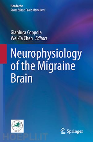 coppola gianluca (curatore); chen wei-ta (curatore) - neurophysiology of the migraine brain