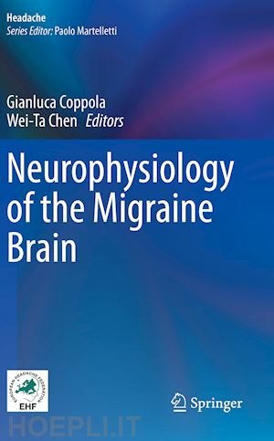 coppola gianluca (curatore); chen wei-ta (curatore) - neurophysiology of the migraine brain