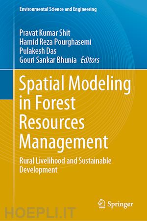 shit pravat kumar (curatore); pourghasemi hamid reza (curatore); das pulakesh (curatore); bhunia gouri sankar (curatore) - spatial modeling in forest resources management