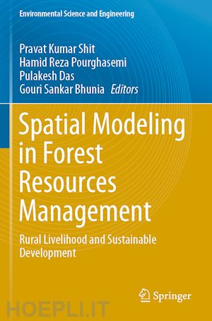 shit pravat kumar (curatore); pourghasemi hamid reza (curatore); das pulakesh (curatore); bhunia gouri sankar (curatore) - spatial modeling in forest resources management