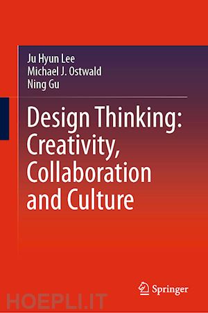 lee ju hyun; ostwald michael j.; gu ning - design thinking: creativity, collaboration and culture