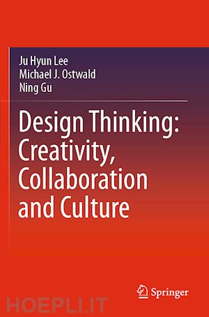 lee ju hyun; ostwald michael j.; gu ning - design thinking: creativity, collaboration and culture