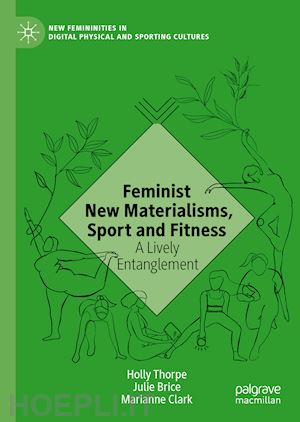 thorpe holly; brice julie; clark marianne - feminist new materialisms, sport and fitness