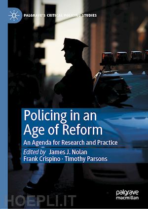 nolan james j. (curatore); crispino frank (curatore); parsons timothy (curatore) - policing in an age of reform