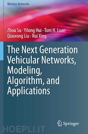 su zhou; hui yilong; luan tom h.; liu qiaorong; xing rui - the next generation vehicular networks, modeling, algorithm and applications