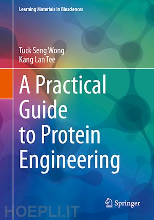 wong tuck seng; tee kang lan - a practical guide to protein engineering