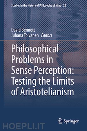 bennett david (curatore); toivanen juhana (curatore) - philosophical problems in sense perception: testing the limits of aristotelianism