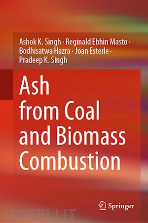 singh ashok k.; masto reginald ebhin; hazra bodhisatwa; esterle joan; singh pradeep k. - ash from coal and biomass combustion