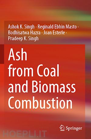 singh ashok k.; masto reginald ebhin; hazra bodhisatwa; esterle joan; singh pradeep k. - ash from coal and biomass combustion