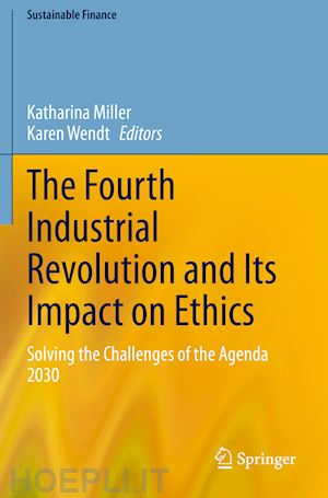 miller katharina (curatore); wendt karen (curatore) - the fourth industrial revolution and its impact on ethics