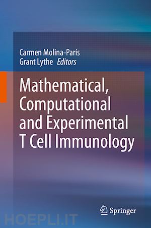 molina-parís carmen (curatore); lythe grant (curatore) - mathematical, computational and experimental t cell immunology
