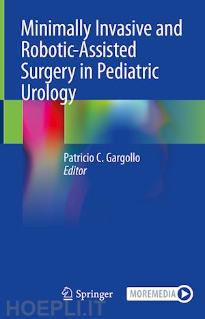 gargollo patricio c. (curatore) - minimally invasive and robotic-assisted surgery in pediatric urology