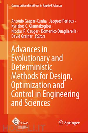 gaspar-cunha antónio (curatore); periaux jacques (curatore); giannakoglou kyriakos c. (curatore); gauger nicolas r. (curatore); quagliarella domenico (curatore); greiner david (curatore) - advances in evolutionary and deterministic methods for design, optimization and control in engineering and sciences