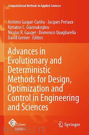 gaspar-cunha antónio (curatore); periaux jacques (curatore); giannakoglou kyriakos c. (curatore); gauger nicolas r. (curatore); quagliarella domenico (curatore); greiner david (curatore) - advances in evolutionary and deterministic methods for design, optimization and control in engineering and sciences