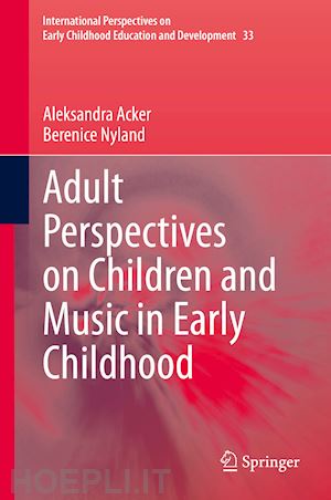 acker aleksandra; nyland berenice - adult perspectives on children and music in early childhood
