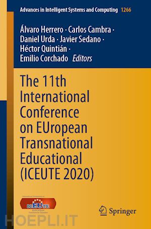 herrero Álvaro (curatore); cambra carlos (curatore); urda daniel (curatore); sedano javier (curatore); quintián héctor (curatore); corchado emilio (curatore) - the 11th international conference on european transnational educational (iceute 2020)