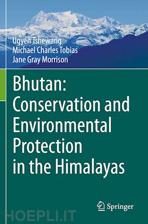 tshewang ugyen; tobias michael charles; morrison jane gray - bhutan: conservation and environmental protection in the himalayas