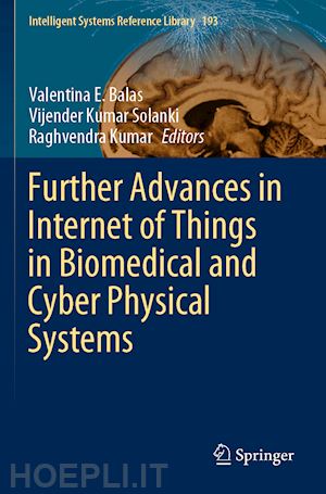 balas valentina e. (curatore); solanki vijender kumar (curatore); kumar raghvendra (curatore) - further advances in internet of things in biomedical and cyber physical systems