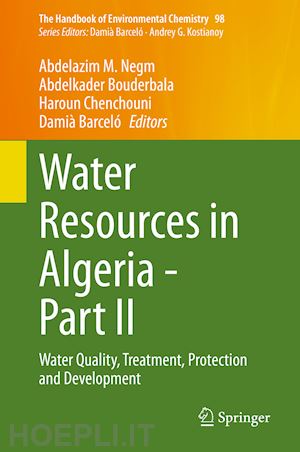 negm abdelazim m. (curatore); bouderbala abdelkader (curatore); chenchouni haroun (curatore); barceló damià (curatore) - water resources in algeria - part ii