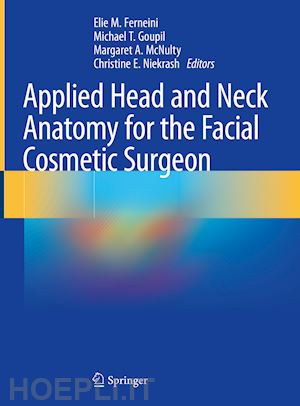 ferneini elie m. (curatore); goupil michael t. (curatore); mcnulty margaret a. (curatore); niekrash christine e. (curatore) - applied head and neck anatomy for the facial cosmetic surgeon