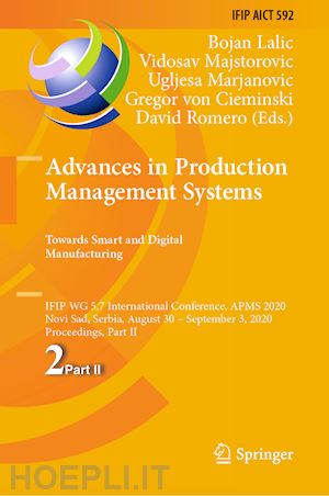 lalic bojan (curatore); majstorovic vidosav (curatore); marjanovic ugljesa (curatore); von cieminski gregor (curatore); romero david (curatore) - advances in production management systems. towards smart and digital manufacturing