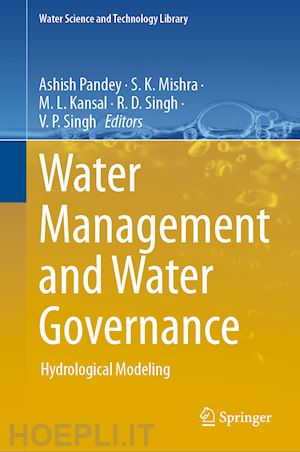 pandey ashish (curatore); mishra s.k. (curatore); kansal m.l. (curatore); singh r.d. (curatore); singh v.p. (curatore) - water management and water governance