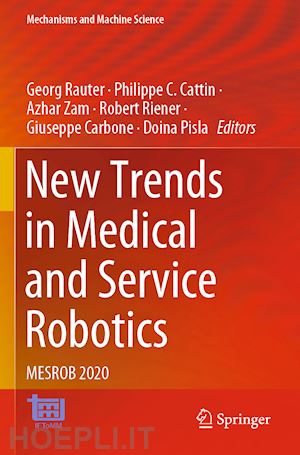 rauter georg (curatore); cattin philippe c. (curatore); zam azhar (curatore); riener robert (curatore); carbone giuseppe (curatore); pisla doina (curatore) - new trends in medical and service robotics