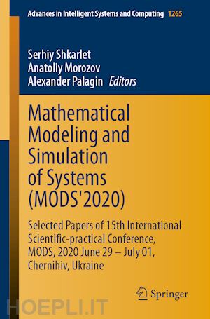 shkarlet serhiy (curatore); morozov anatoliy (curatore); palagin alexander (curatore) - mathematical modeling and simulation of systems (mods'2020)