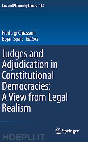 chiassoni pierluigi (curatore); spaic bojan (curatore) - judges and adjudication in constitutional democracies: a view from legal realism