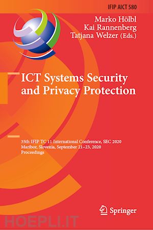 hölbl marko (curatore); rannenberg kai (curatore); welzer tatjana (curatore) - ict systems security and privacy protection