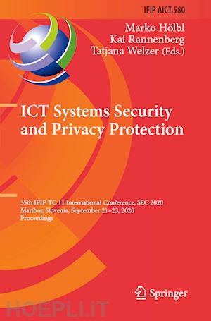 hölbl marko (curatore); rannenberg kai (curatore); welzer tatjana (curatore) - ict systems security and privacy protection