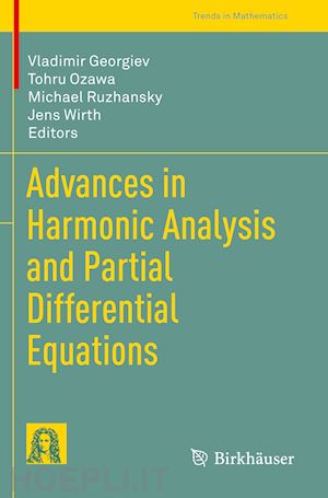 georgiev vladimir (curatore); ozawa tohru (curatore); ruzhansky michael (curatore); wirth jens (curatore) - advances in harmonic analysis and partial differential equations