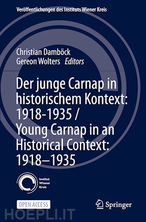 damböck christian (curatore); wolters gereon (curatore) - der junge carnap in historischem kontext: 1918–1935 / young carnap in an historical context: 1918–1935