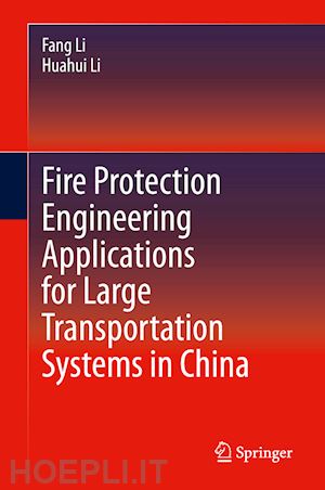 li fang; li huahui - fire protection engineering applications for large transportation systems in china