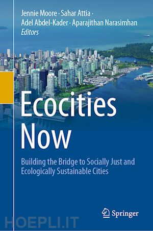 moore jennie (curatore); attia sahar (curatore); abdel-kader adel (curatore); narasimhan aparajithan (curatore) - ecocities now