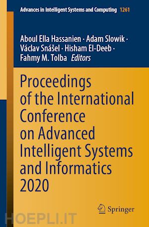 hassanien aboul ella (curatore); slowik adam (curatore); snášel václav (curatore); el-deeb hisham (curatore); tolba fahmy m. (curatore) - proceedings of the international conference on advanced intelligent systems and informatics 2020