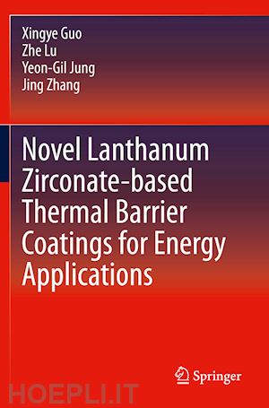 guo xingye; lu zhe; jung yeon-gil; zhang jing - novel lanthanum zirconate-based thermal barrier coatings for energy applications