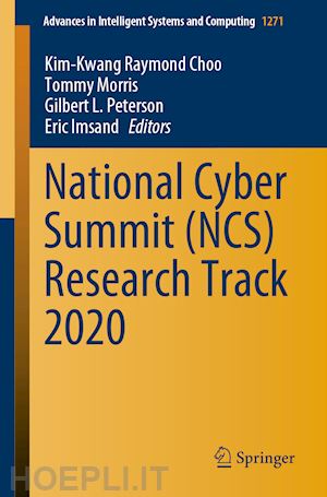 choo kim-kwang raymond (curatore); morris tommy (curatore); peterson gilbert l. (curatore); imsand eric (curatore) - national cyber summit (ncs) research track 2020