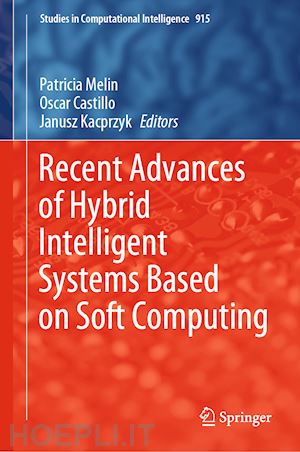 melin patricia (curatore); castillo oscar (curatore); kacprzyk janusz (curatore) - recent advances of hybrid intelligent systems based on soft computing