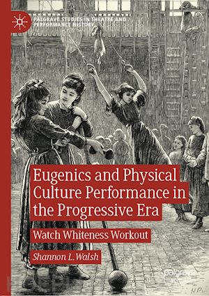 walsh shannon l. - eugenics and physical culture performance in the progressive era