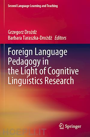 drozdz grzegorz (curatore); taraszka-drozdz barbara (curatore) - foreign language pedagogy in the light of cognitive linguistics research