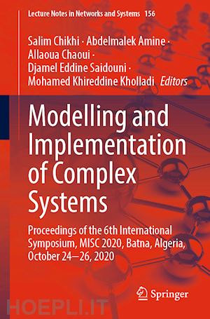 chikhi salim (curatore); amine abdelmalek (curatore); chaoui allaoua (curatore); saidouni djamel eddine (curatore); kholladi mohamed khireddine (curatore) - modelling and implementation of complex systems