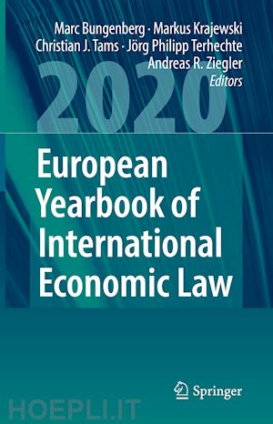 bungenberg marc (curatore); krajewski markus (curatore); tams christian j. (curatore); terhechte jörg philipp (curatore); ziegler andreas r. (curatore) - european yearbook of international economic law 2020