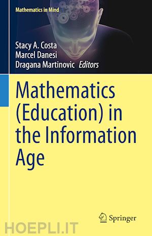 costa stacy a. (curatore); danesi marcel (curatore); martinovic dragana (curatore) - mathematics (education) in the information age