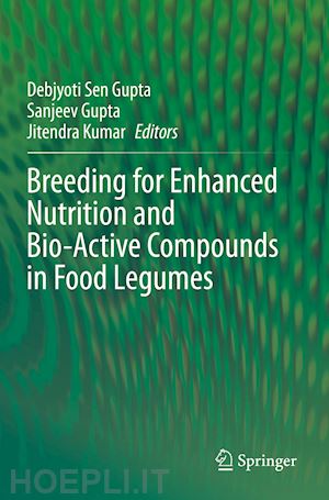 gupta debjyoti sen (curatore); gupta sanjeev (curatore); kumar jitendra (curatore) - breeding for enhanced nutrition and bio-active compounds in food legumes