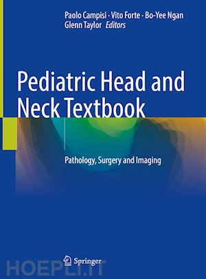campisi paolo (curatore); forte vito (curatore); ngan bo-yee (curatore); taylor glenn (curatore) - pediatric head and neck textbook