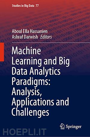 hassanien aboul ella (curatore); darwish ashraf (curatore) - machine learning and big data analytics paradigms: analysis, applications and challenges