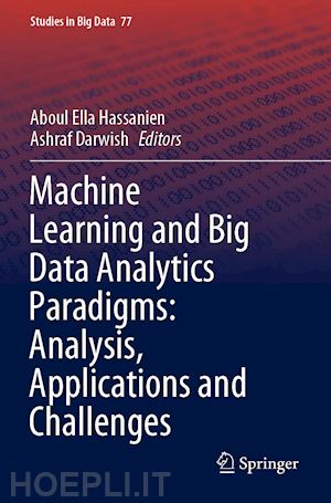 hassanien aboul ella (curatore); darwish ashraf (curatore) - machine learning and big data analytics paradigms: analysis, applications and challenges