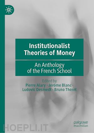 alary pierre (curatore); blanc jérôme (curatore); desmedt ludovic (curatore); théret bruno (curatore) - institutionalist theories of money