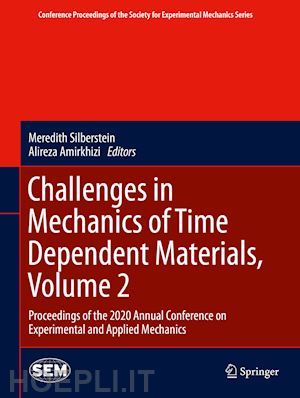 silberstein meredith (curatore); amirkhizi alireza (curatore) - challenges in mechanics of time dependent materials, volume 2